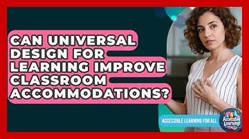 Can Universal Design For Learning Improve Classroom Accommodations? - Accessible Learning For All