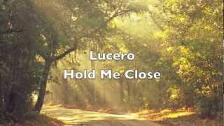 Video thumbnail of "Lucero - Hold Me Close"