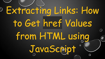 Extracting Links: How to Get href Values from HTML using JavaScript