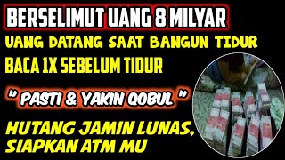TIDUR BERSELIMUT UANG 8 MILYAR, CUKUP BACA 1x SEBELUM TIDUR,DOA KAYA PALING MUSTAJAB |KUTIPAN DZIKIR