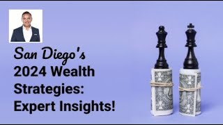 Expert Advice on San Diego's 2024 Wealth Strategies