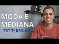 Moda e Mediana - TRT 7º Região