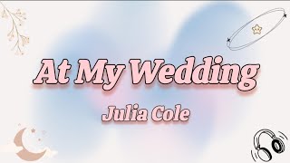 At My Wedding _-_ Julia Cole 【Lyrics】