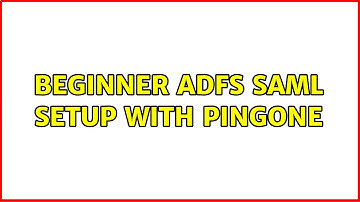 Beginner ADFS SAML setup with Pingone