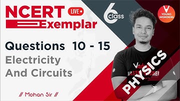 Electricity And Circuits: Questions 10-15 | NCERT Exemplar Series | Class 6 Physics | Mohan Sir
