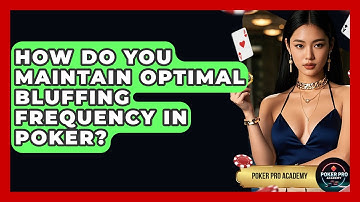 How Do You Maintain Optimal Bluffing Frequency In Poker? - Poker Pro Academy
