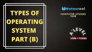 Types of Operating System Part (B) | A Level Notes Computer Studies 9608