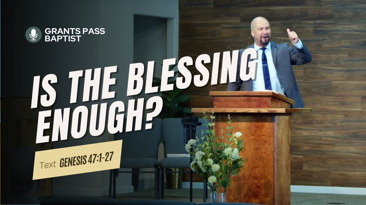 3 Ways the Blessing of God looks in your life — Genesis 47:1-27 — sermon video from Grants Pass Baptist Church