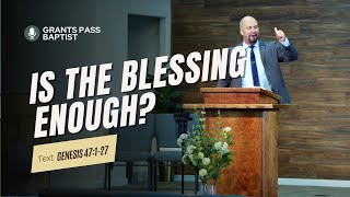 3 Ways the Blessing of God looks in your life — Genesis 47:1-27 — sermon from Grants Pass Baptist Church