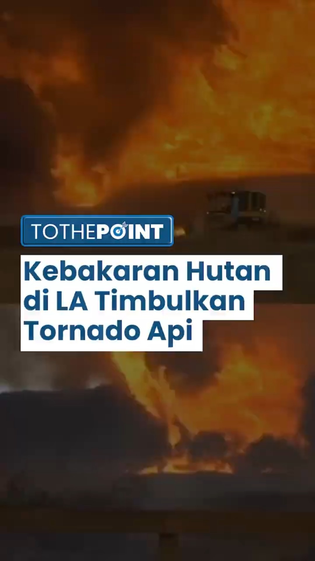 Mengerikan! Kebakaran Hutan di Los Angeles Menimbulkan Munculnya Tornado Api, Suasana Makin Mencekam