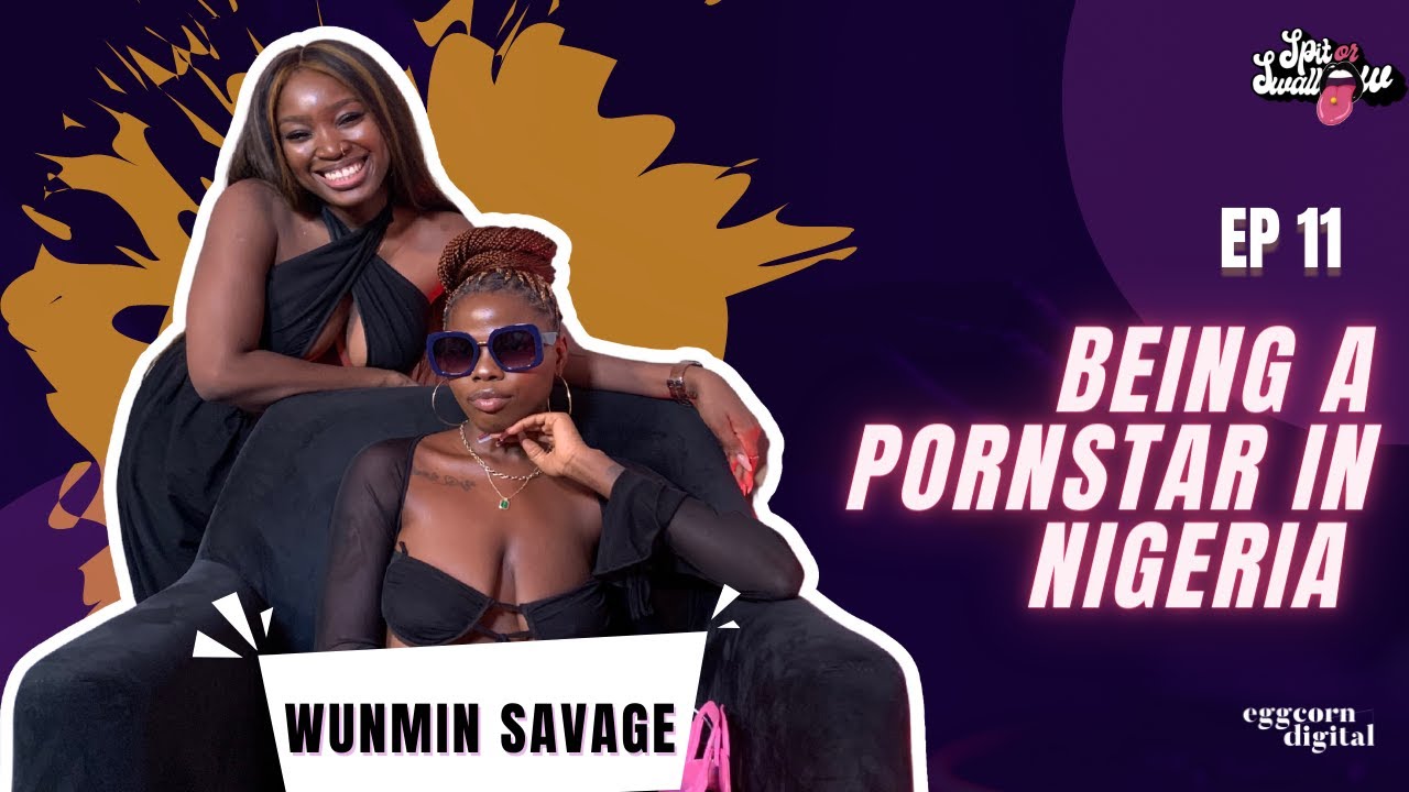 Being A Pornstar In Nigeria (ft. Wunmin Savage) YouTube