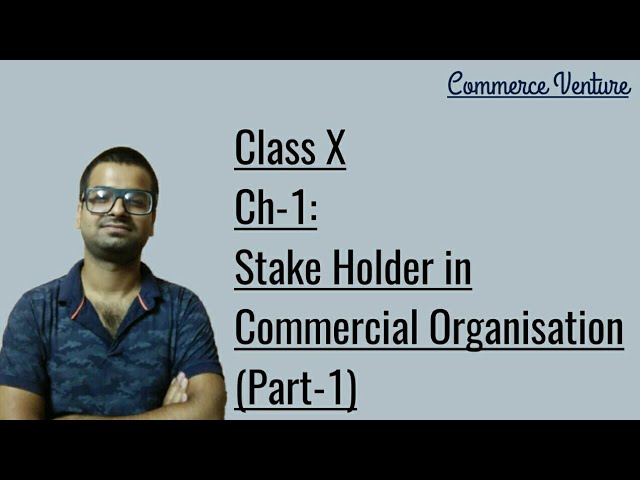 Ch - 1 Stakeholders In Commercial Organisation [ Class - X ] (Part -1) ICSE