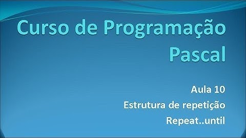 Programação Pascal - Aula 10 Repeat..until