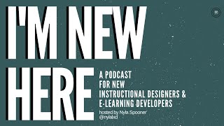 Episode 5 - The Theory of Everything | I'm New Here: A Podcast for New Instructional Designers