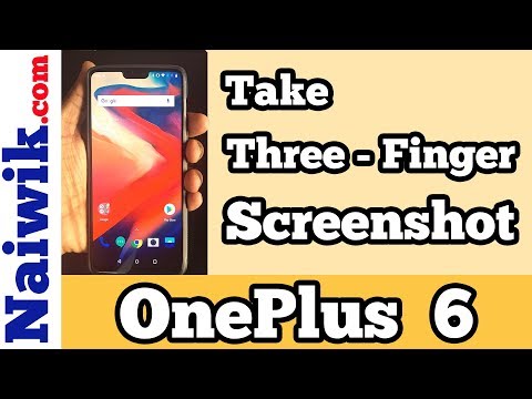How to take " Three-finger screenshot " in OnePlus 6