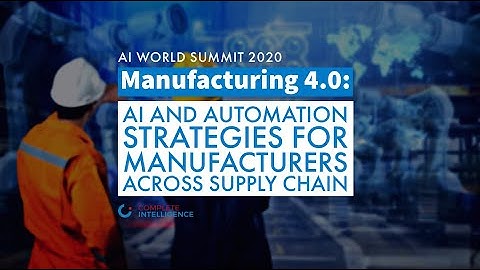 Manufacturing 4.0: AI and Automation Strategies For Manufacturers Across Supply Chain