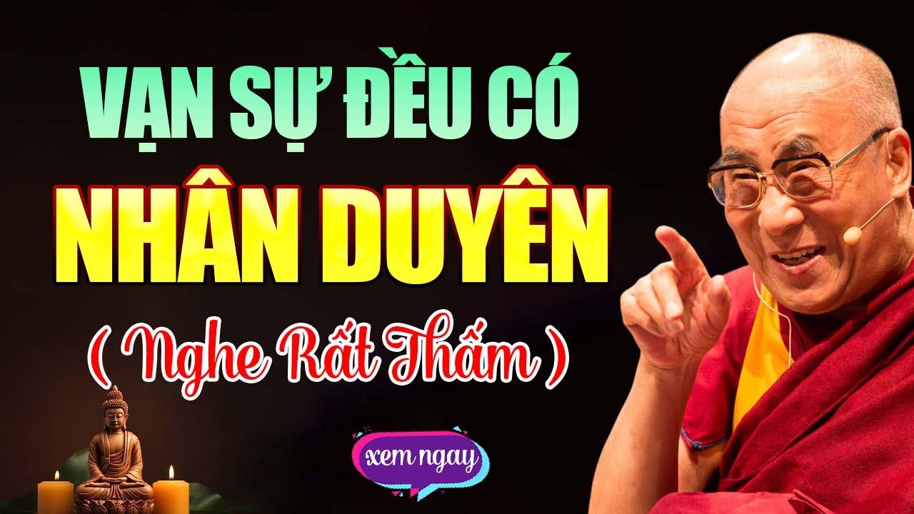 DUYÊN KHỞI - Vạn Sự Trên Đời Đều Có NHÂN DUYÊN .. Nghe Rất Thấm | Thánh Đức Dalai Lama