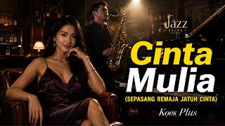 Koes Plus – Cinta Mulia (Jazz Fusion Remix & Cover) | Versi Jazz Indonesia Klasik