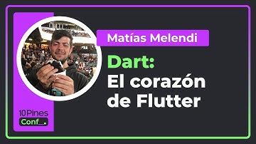 Dart: El corazón de Flutter - 10PinesConf 2021 - Matías Melendi