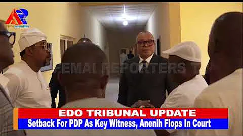 Edo Tribunal Update: Setback For PDP As Key Witness, Anenih Flops In Court