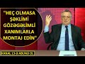 "Mən hansısa işi görəndə iz buraxmamışam, belə kişiliyin çatırdı bunu o vaxt deyərdin"-Sizin Səfir