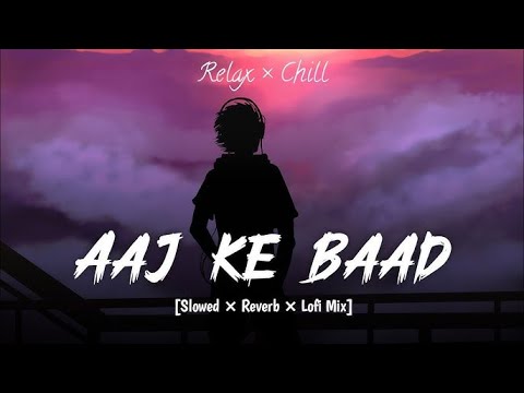 Aaj Ke Baad Full Video ( SLOWED + REVERB ) - LOFI @tseries