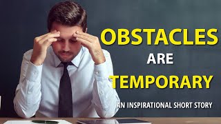 OBSTACLES ARE TEMPORARY | An Inspirational Short Story | Corporate Valley Motivation