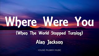 Alan Jackson - Where Were You (When The World Stopped Turning) [Lyrics]