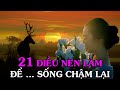 SỐNG CHẬM LẠI CHO CUỘC SỐNG THĂNG HOA / 21 điều nên làm - Thiền Đạo