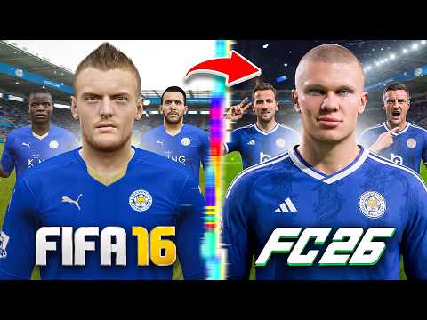 I Rebuild Leicester City From FIFA 16 to FC 27!