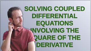 Mathematica: Solving coupled differential equations involving the square of the derivative