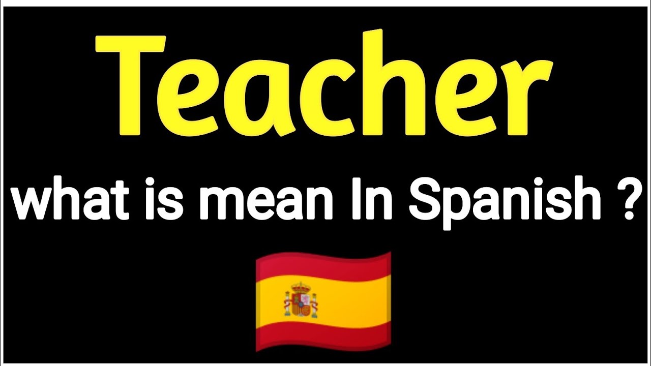 How Do You Say The Teacher In Spanish