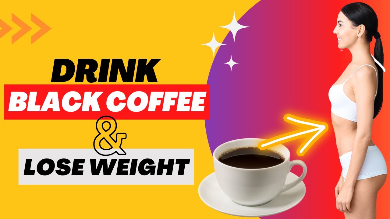 Best Black Coffee For Weight Loss Black Coffee Weight Loss - Why Black Coffee Might Be the Best Thing for
