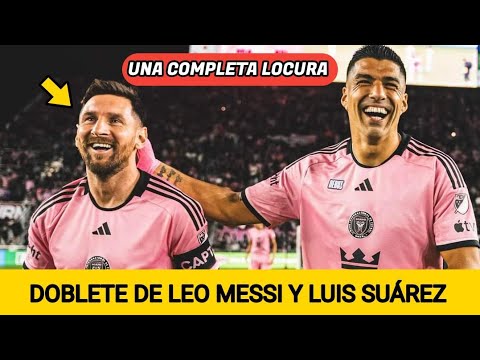 DOBLETE DE MESSI Y LUIS SUÁREZ CON EL INTER MIAMI - UNA LOCURA - YouTube
