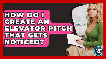 How Do I Create An Elevator Pitch That Gets Noticed? - First Job Success Guide