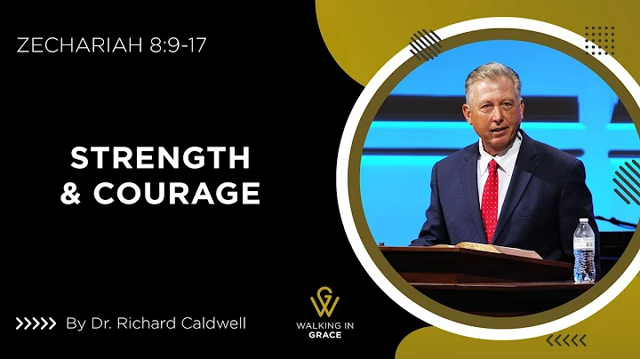 Strength & Courage | Zechariah 8:9-17 | Richard Caldwell