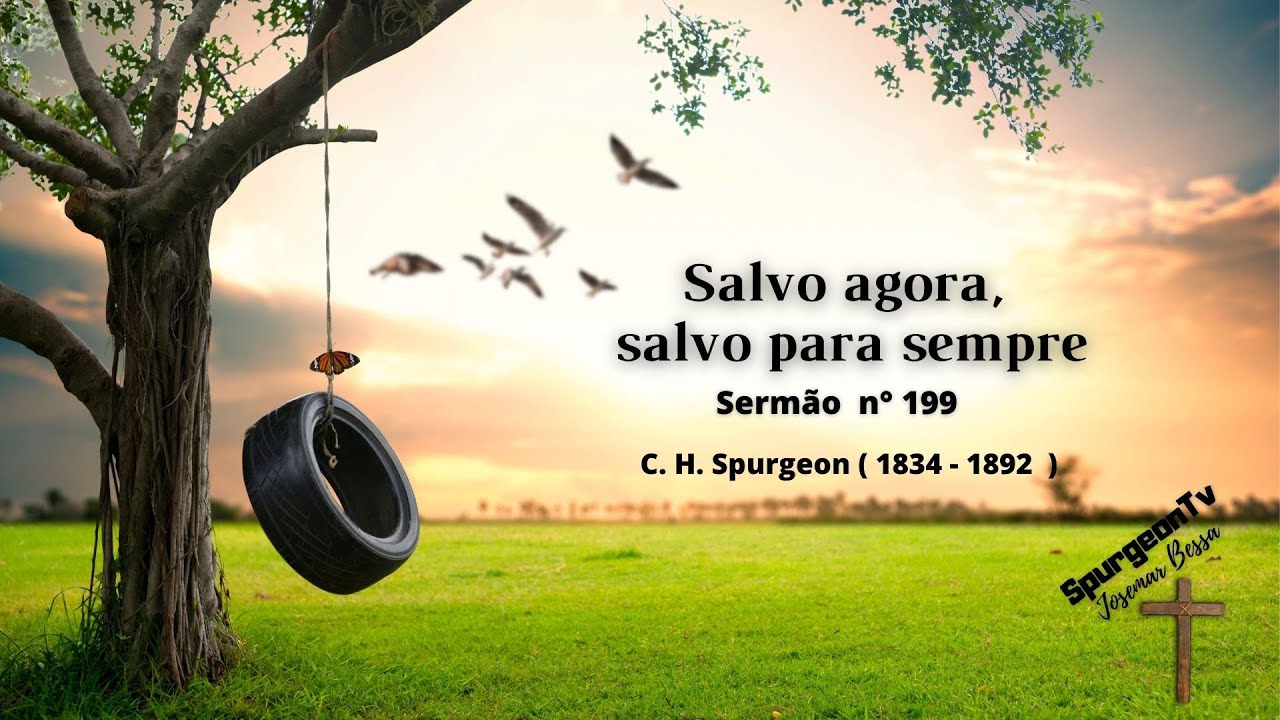 Salvo agora, salvo para sempre | Sermão 199 | C. H. Spurgeon ( 1834-1892 )