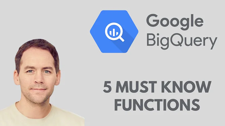 Google BigQuery Top 5 Must Know Functions