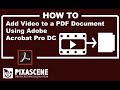 Add a video to a PDF document using Adobe Acrobat Pro DC | Pixasccene