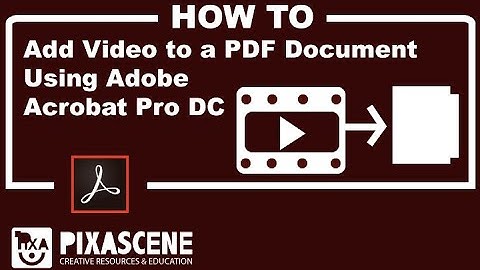 Add a video to a PDF document using Adobe Acrobat Pro DC | Pixasccene