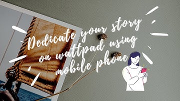 HOW TO DEDICATE A WATTPAD CHAPTER USING MOBILE PHONE | Ethelou Sellana
