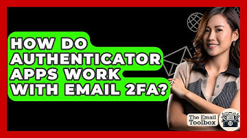 How Do Authenticator Apps Work With Email 2FA? - TheEmailToolbox.com