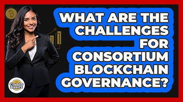 What Are The Challenges For Consortium Blockchain Governance? - CryptoBasics360.com