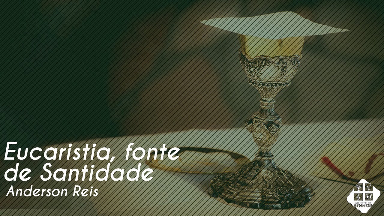 Anderson Reis - Eucaristia, fonte de Santidade