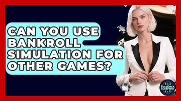 Can You Use Bankroll Simulation For Other Games? - The Blackjack Blueprint