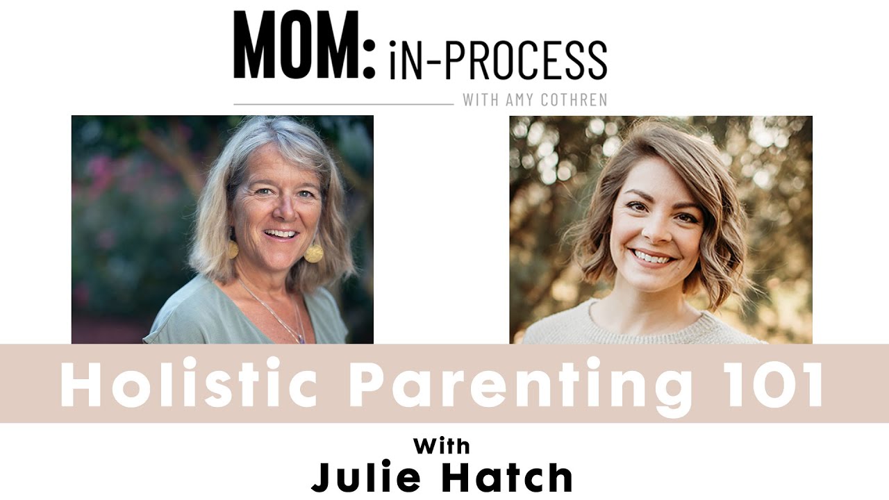 Holistic Parenting 101 with Julie Hatch