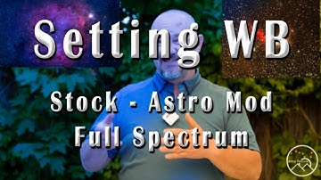 Setting White Balance - Stock - Astro Mod - Full Spectrum