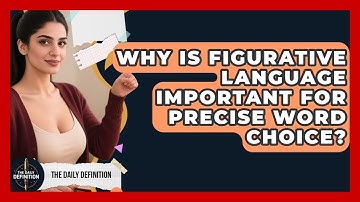 Why Is Figurative Language Important For Precise Word Choice? - The Daily Definition