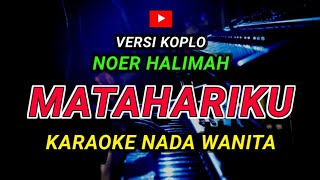 Download lagu MATAHARIKU - KARAOKE Nada Wanita || Versi Koplo ( NOER HALIMAH )