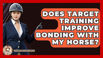 Does Target Training Improve Bonding With My Horse? - The Horses Stable